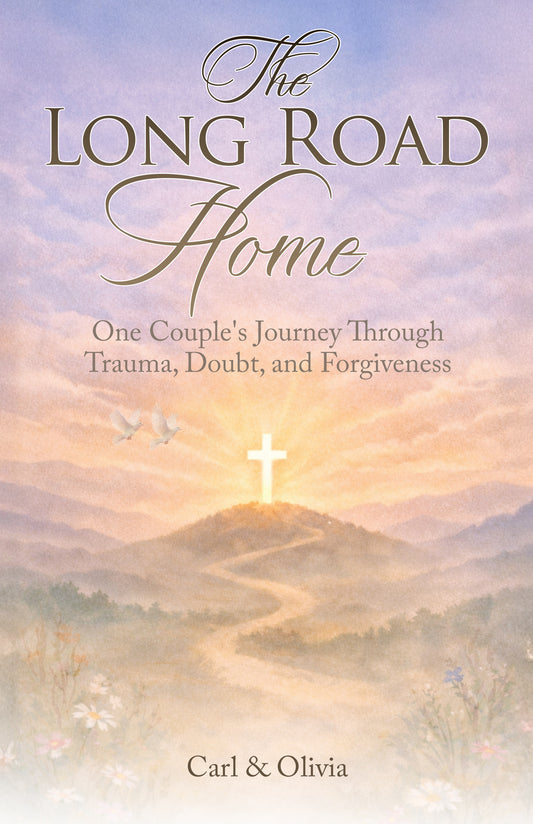 The Long Road Home: One Couple's Journey Through Trauma, Doubt, and Forgiveness
