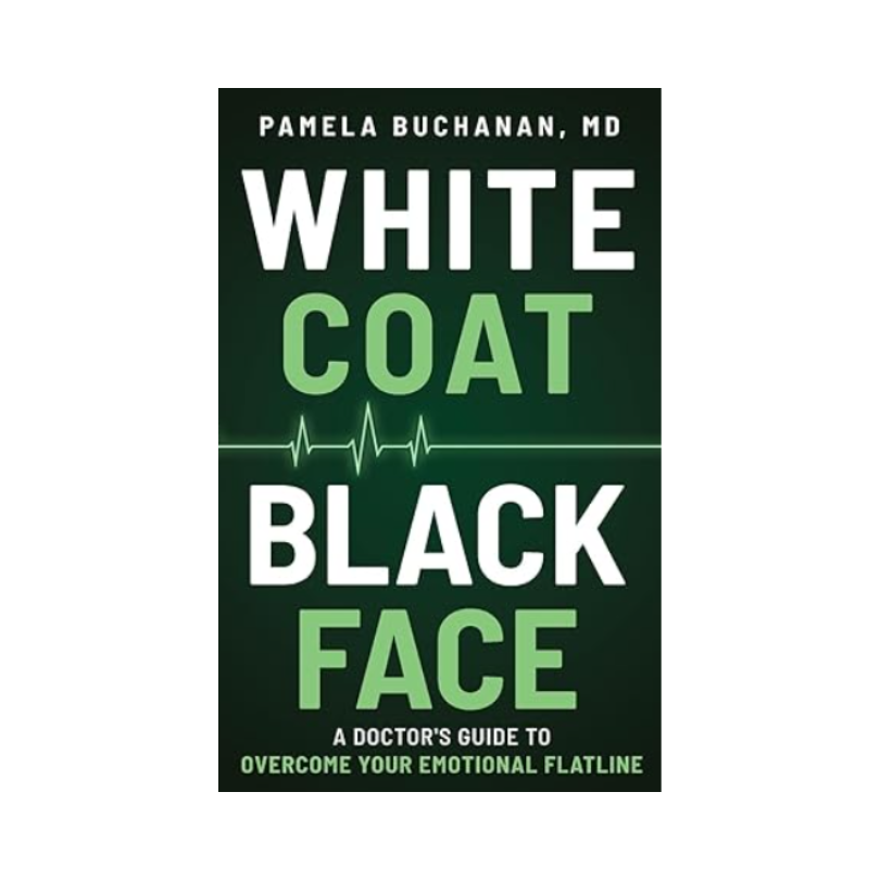 White Coat, Black Face: A Doctor's Guide to Overcome Your Emotional Flatline